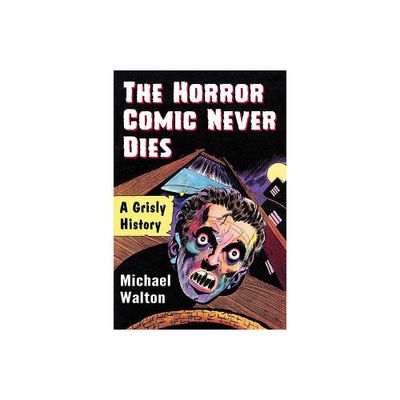 The Horror Comic Never Dies - by Michael Walton (Paperback)