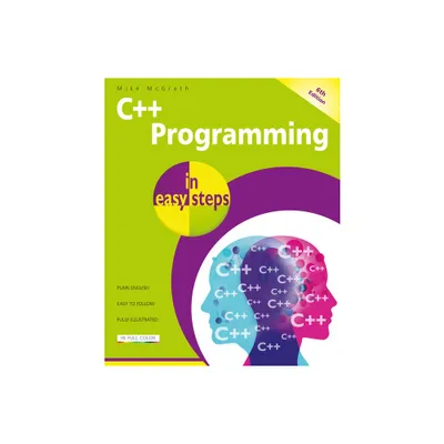 C++ Programming in Easy Steps, 6th Edition - (In Easy Steps) by Mike McGrath (Paperback)