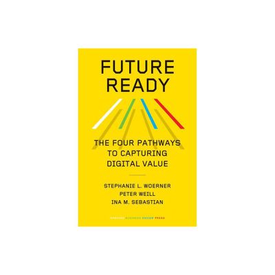 Future Ready - by Stephanie L Woerner & Peter Weill & Ina M Sebastian (Hardcover)