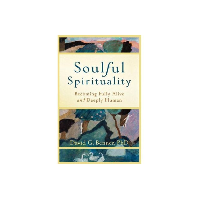 Soulful Spirituality - by David G Benner (Paperback)