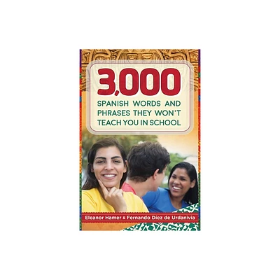 3,000 Spanish Words and Phrases They Wont Teach You in School - by Eleanor Hamer & Fernando Dez de Urdanivia (Paperback)