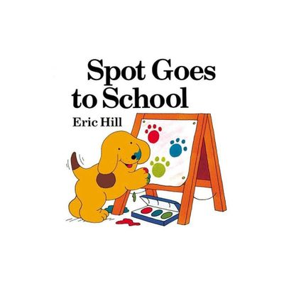 Spot Goes to School (Color) - by Eric Hill (Paperback)