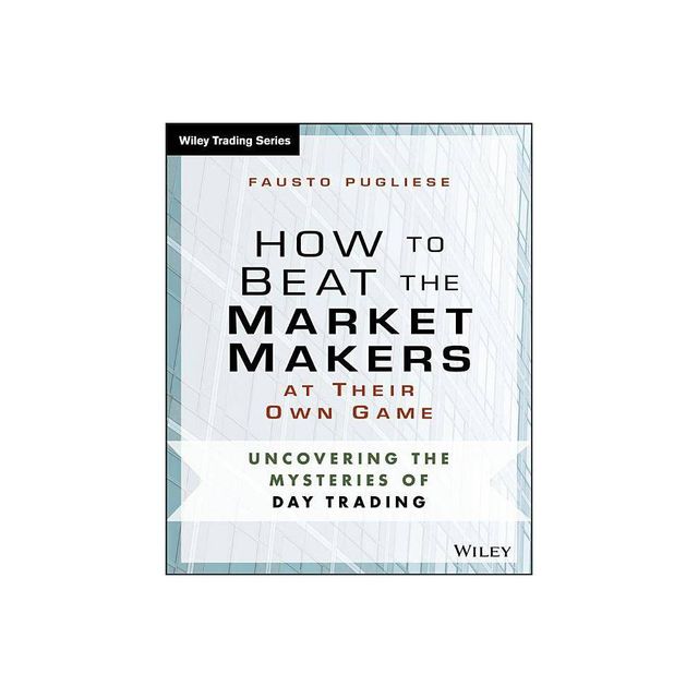 How to Beat the Market Makers at Their Own Game - (Wiley Trading) by Fausto Pugliese (Paperback)