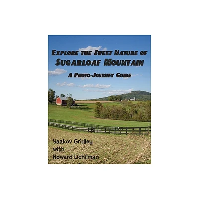 Explore the Sweet Nature of Sugarloaf Mountain - by Yaakov Gridley & Howard Lichtman (Paperback)