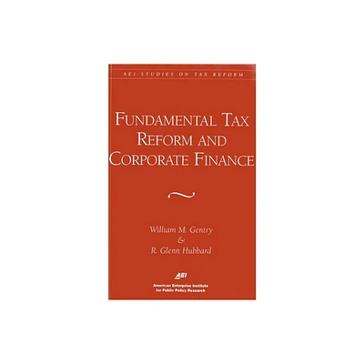 Fundamental Tax Reform and Corporate Finance (AEI Studies on Tax Reform) - by William M Gentry (Paperback)