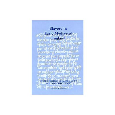 Slavery in Early Mediaeval England from the Reign of Alfred Until the Twelfth Century - (Studies in Anglo-Saxon History) by David A E Pelteret