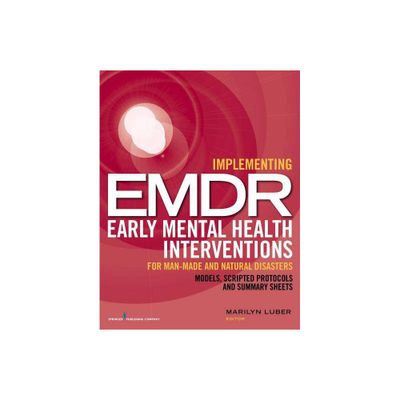 Implementing EMDR Early Mental Health Interventions for Man-Made and Natural Disasters - by Marilyn Luber (Paperback)