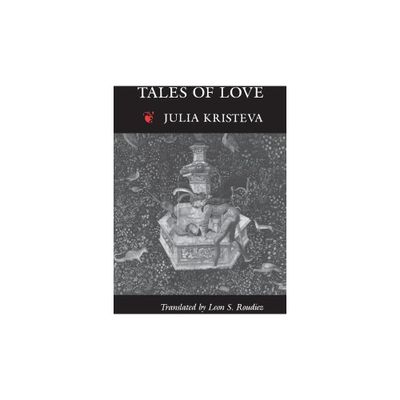 Tales of Love - (European Perspectives S) by Julia Kristeva (Paperback)