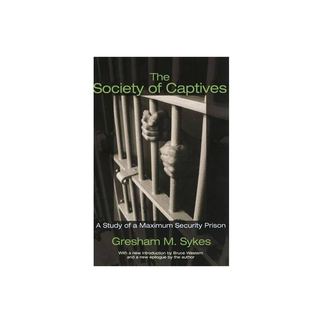 The Society of Captives - (Princeton Classic Editions) by Gresham M Sykes (Paperback)