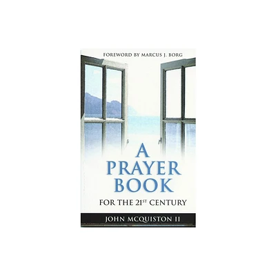 A Prayer Book for the Twenty-First Century - by John McQuiston II (Paperback)