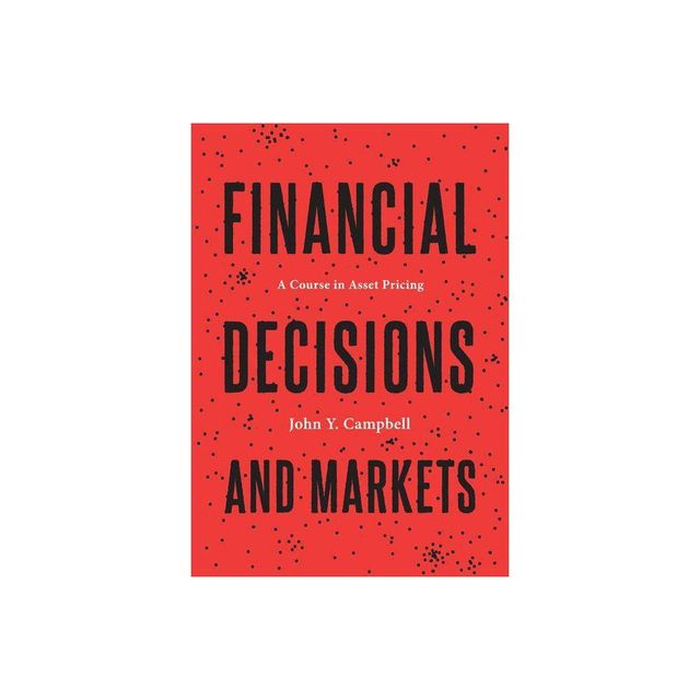 Financial Decisions and Markets - by John Y Campbell (Hardcover)