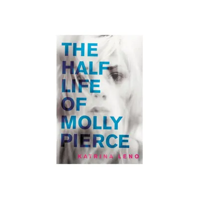 The Half Life of Molly Pierce - by Katrina Leno (Paperback)