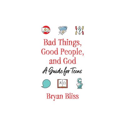 Bad Things, Good People, and God - by Bryan Bliss (Paperback)