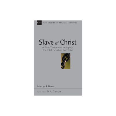 Slave of Christ - (New Studies in Biblical Theology) by Murray J Harris (Paperback)