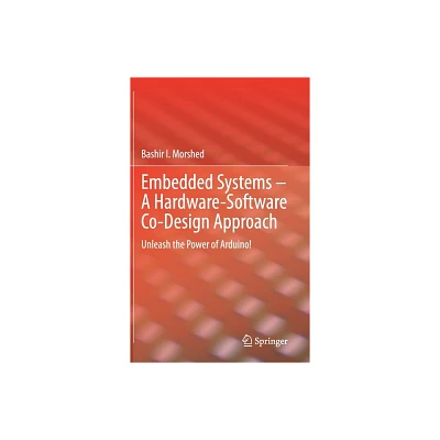 Embedded Systems - A Hardware-Software Co-Design Approach - by Bashir I Morshed (Hardcover)