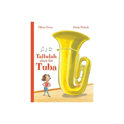 Tallulah Plays the Tuba - by Tiffany Stone (Hardcover)