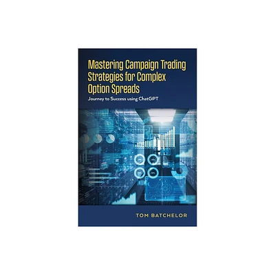 Mastering Campaign Trading Strategies for Complex Option Spreads - by Tom Batchelor (Paperback)