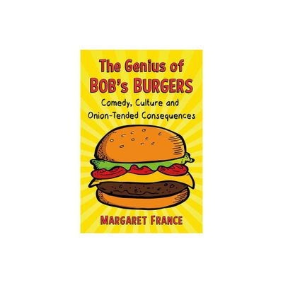 The Genius of Bobs Burgers - by Margaret France (Paperback)