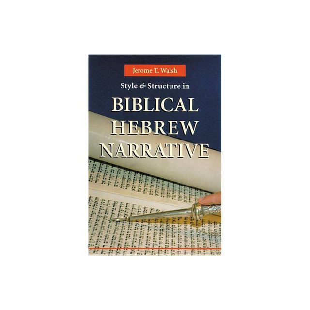 Style and Structure in Biblical Hebrew Narrative - by Jerome T Walsh (Paperback)