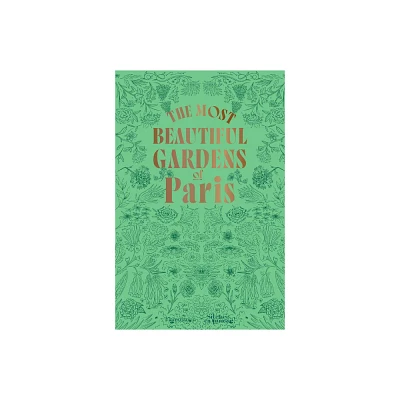 The Most Beautiful Gardens of Paris - by Stphane Marie (Paperback)