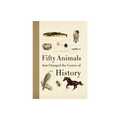 Fifty Animals That Changed the Course of History - (Fifty Things That Changed the Course of History) by Eric Chaline (Paperback)