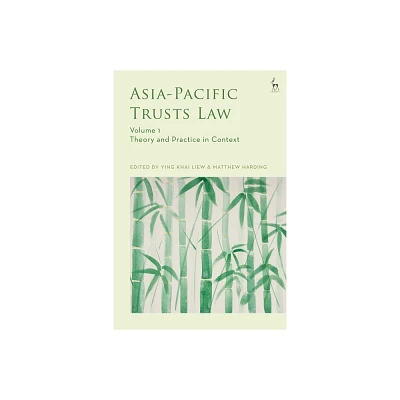 Asia-Pacific Trusts Law, Volume 1 - (Hart Studies in Private Law) by Ying Khai Liew & Matthew Harding (Hardcover)