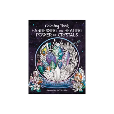 Harnessing the Healing Power of Crystals Coloring Book - by Kate OHara (Paperback)