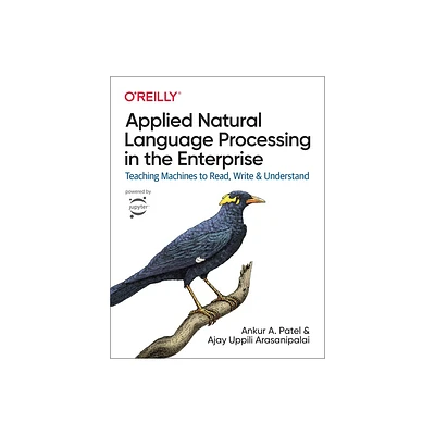 Applied Natural Language Processing in the Enterprise - by Ankur A Patel & Ajay Uppili Arasanipalai (Paperback)