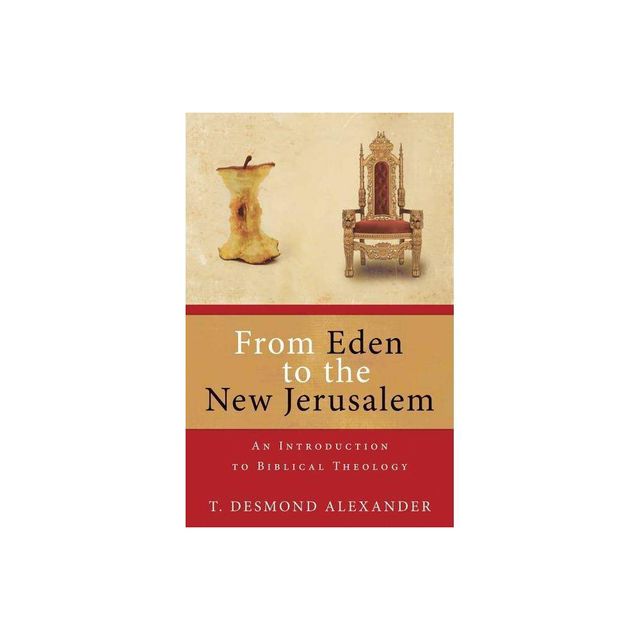 From Eden to the New Jerusalem - by T Desmond Alexander (Paperback)