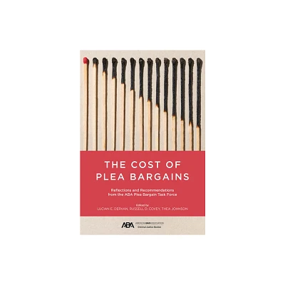 The Cost of Plea Bargains - by Lucian E Dervan & Russell D Covey & Thea Johnson (Paperback)