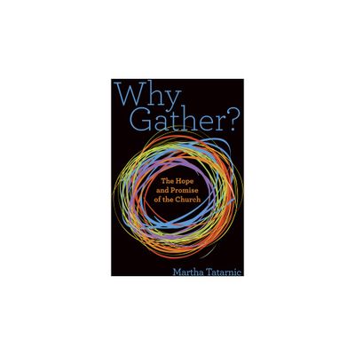 Why Gather? - by Martha Tatarnic (Paperback)