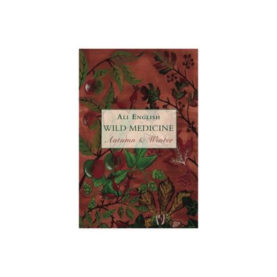 Wild Medicine, Autumn and Winter - by Ali English (Paperback)