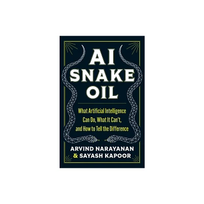 AI Snake Oil - by Arvind Narayanan & Sayash Kapoor (Hardcover)