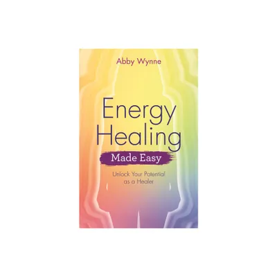 Energy Healing Made Easy - by Abby Wynne (Paperback)