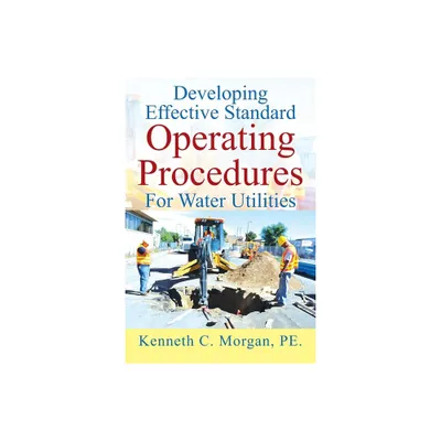 Developing Effective Standard Operating Procedures For Water Utilities - by Kenneth C Morgan Pe (Paperback)