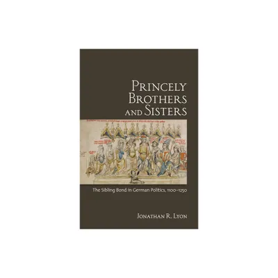 Princely Brothers and Sisters - by Jonathan R Lyon (Hardcover)