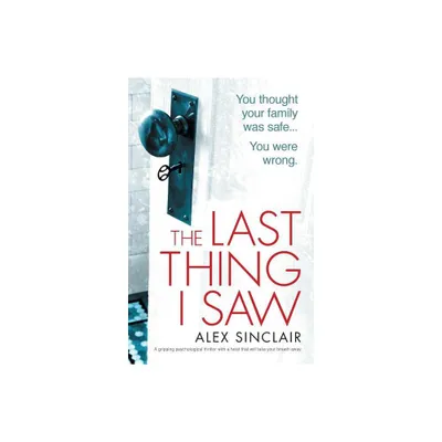 The Last Thing I Saw - by Alex Sinclair (Paperback)