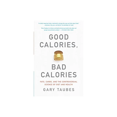 Good Calories, Bad Calories - by Gary Taubes (Paperback)