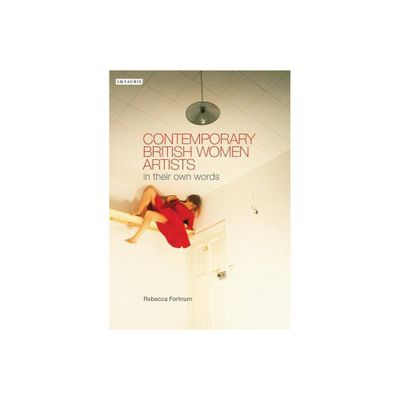 Contemporary British Women Artists - by Rebecca Fortnum (Paperback)