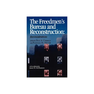 The Freedmens Bureau and Reconstruction - (Reconstructing America) by Paul A Cimbala & Randall M Miller (Paperback)