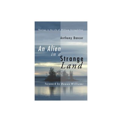 An Alien in a Strange Land - by Anthony Dancer (Hardcover)