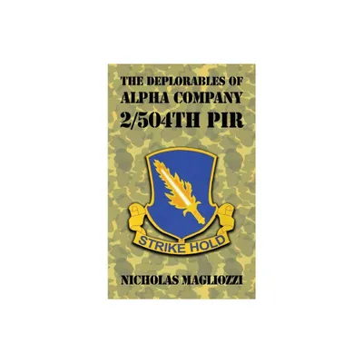 The Deplorables of Alpha Company 2/504th PIR - by Nicholas Magliozzi (Hardcover)