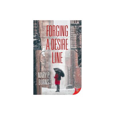 Forging a Desire Line - by Mary P Burns (Paperback)