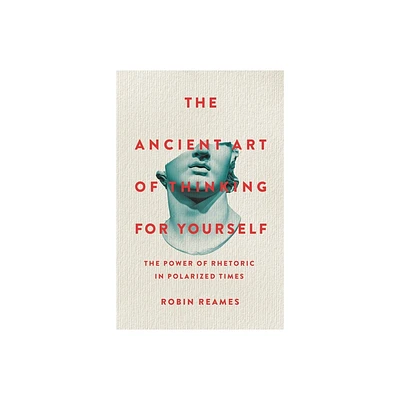 The Ancient Art of Thinking for Yourself - by Robin Reames (Hardcover)