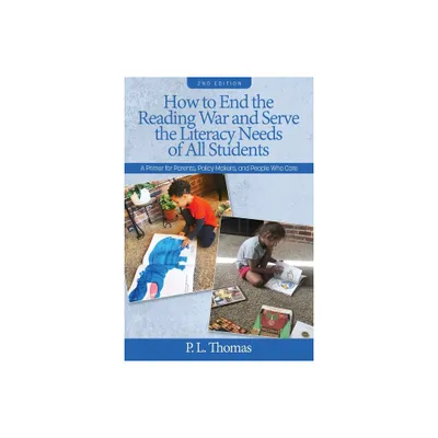 How to End the Reading War and Serve the Literacy Needs of All Students - by P L Thomas (Paperback)