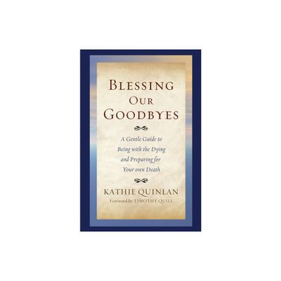 Blessing Our Goodbyes - by Kathie Quinlan (Paperback)