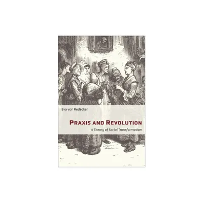 Praxis and Revolution - (New Directions in Critical Theory) by Eva Von Redecker (Paperback)