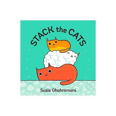 Stack the Cats - by Susie Ghahremani (Board Book)