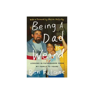 Being a Dad Is Weird - by Ben Falcone (Paperback)