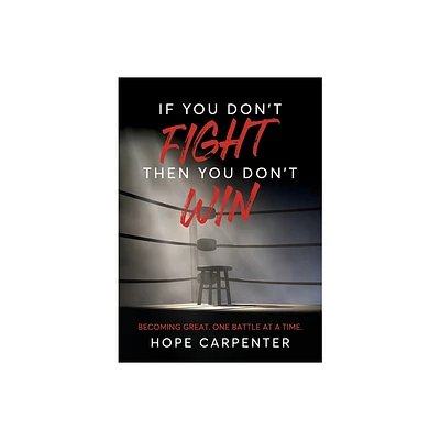 If You Dont Fight Then You Dont Win - by Hope Carpenter (Paperback)